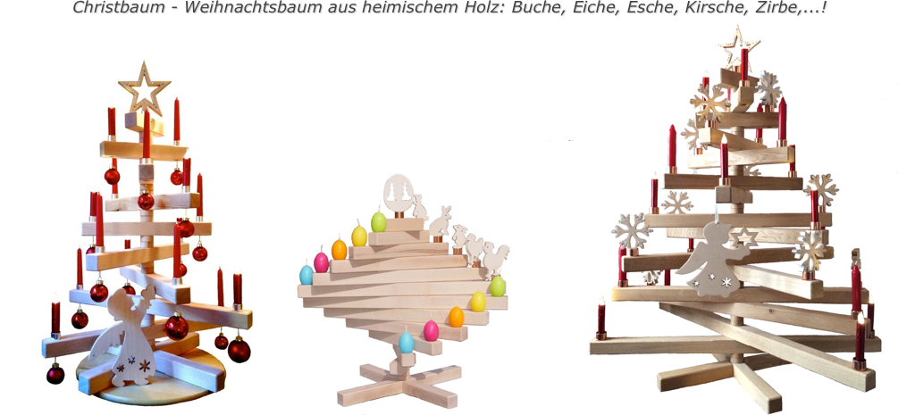 
Christbaum - Weihnachtsbaum aus heimischem Holz: Buche, Eiche, Esche, Kirsche, Zirbe,...!￼￼￼
